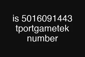 is 5016091443 tportgametek number